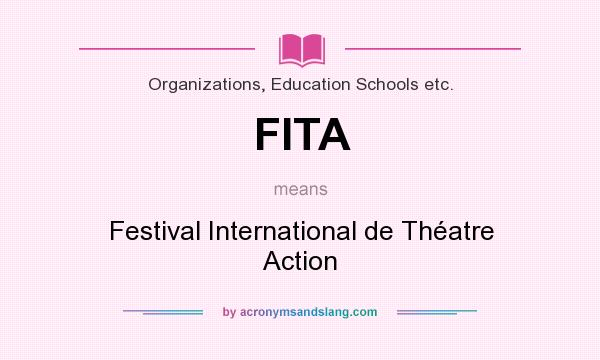 What does FITA mean? It stands for Festival International de Théatre Action