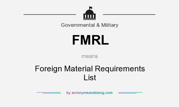 What does FMRL mean? It stands for Foreign Material Requirements List