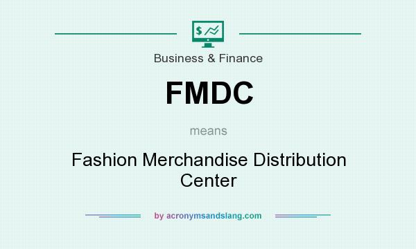 What does FMDC mean? It stands for Fashion Merchandise Distribution Center