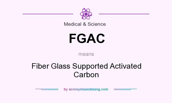 What does FGAC mean? It stands for Fiber Glass Supported Activated Carbon