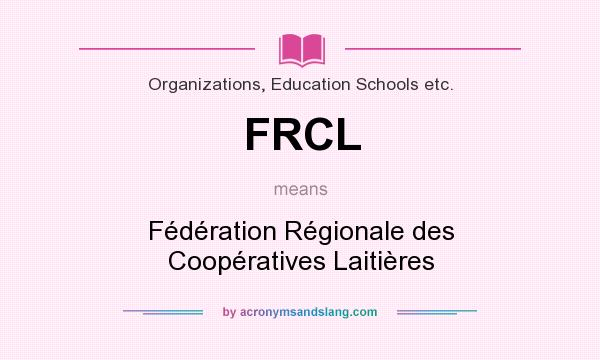 What does FRCL mean? It stands for Fédération Régionale des Coopératives Laitières