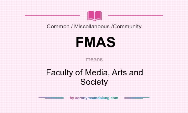 What does FMAS mean? It stands for Faculty of Media, Arts and Society