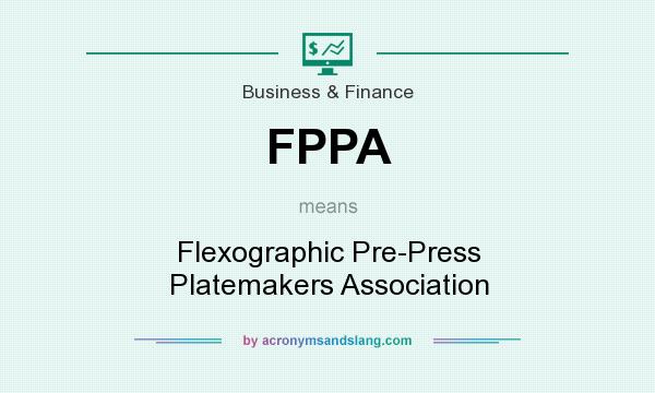 What does FPPA mean? It stands for Flexographic Pre-Press Platemakers Association