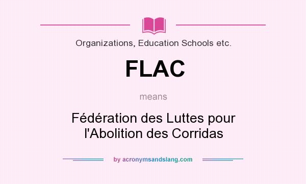 What does FLAC mean? It stands for Fédération des Luttes pour l`Abolition des Corridas