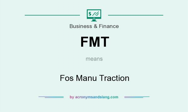 What does FMT mean? It stands for Fos Manu Traction