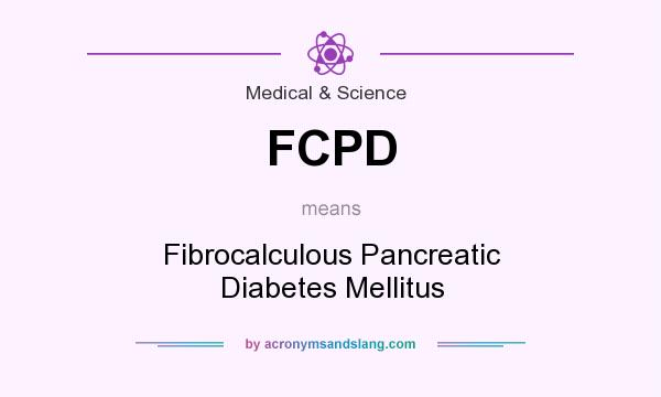 What does FCPD mean? It stands for Fibrocalculous Pancreatic Diabetes Mellitus