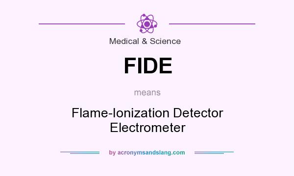 What does FIDE mean? It stands for Flame-Ionization Detector Electrometer
