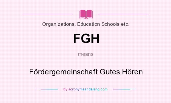 What does FGH mean? It stands for Fördergemeinschaft Gutes Hören