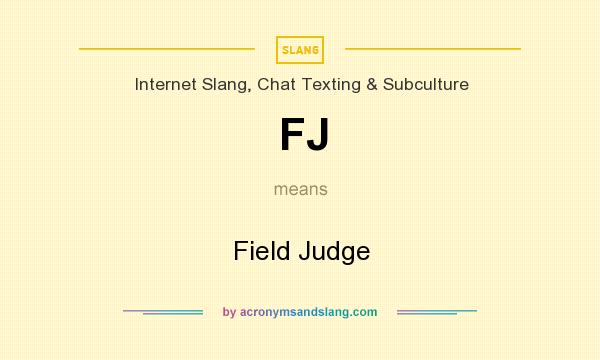 What does FJ mean? It stands for Field Judge