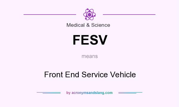 What does FESV mean? It stands for Front End Service Vehicle