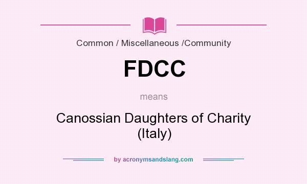 What does FDCC mean? It stands for Canossian Daughters of Charity (Italy)