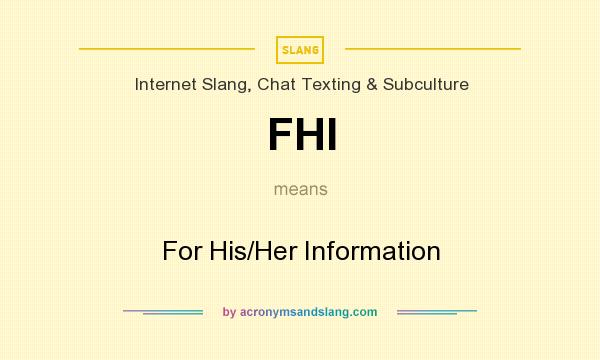 What does FHI mean? It stands for For His/Her Information