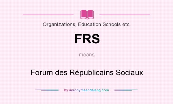What does FRS mean? It stands for Forum des Républicains Sociaux
