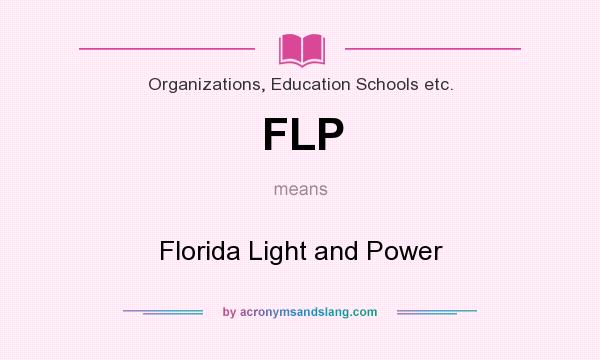 What does FLP mean? It stands for Florida Light and Power