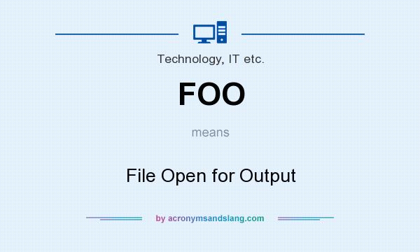 What does FOO mean? It stands for File Open for Output