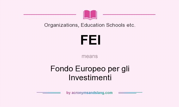What does FEI mean? It stands for Fondo Europeo per gli Investimenti
