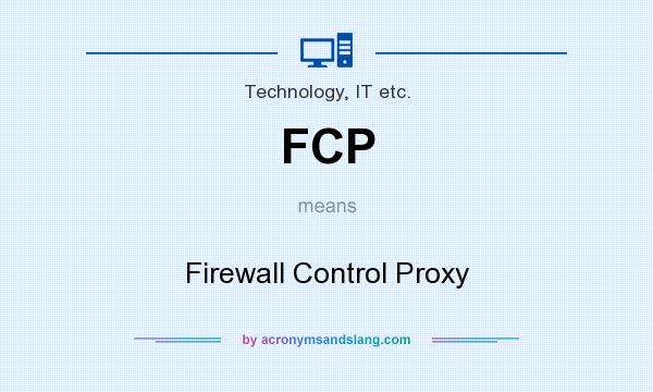 What does FCP mean? It stands for Firewall Control Proxy