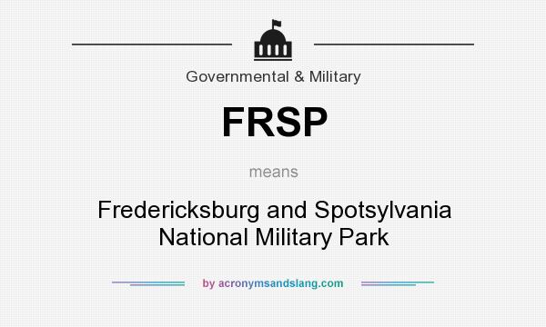 What does FRSP mean? It stands for Fredericksburg and Spotsylvania National Military Park