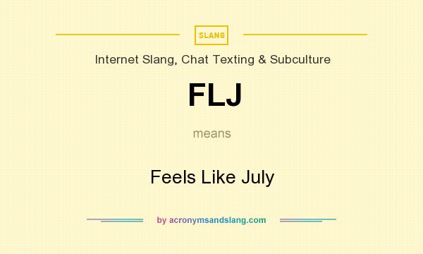 What does FLJ mean? It stands for Feels Like July
