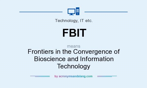 What does FBIT mean? It stands for Frontiers in the Convergence of Bioscience and Information Technology