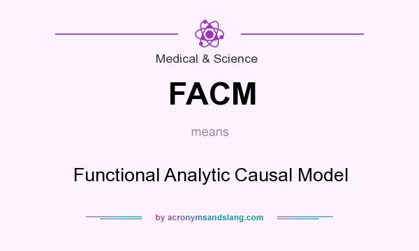 What does FACM mean? It stands for Functional Analytic Causal Model