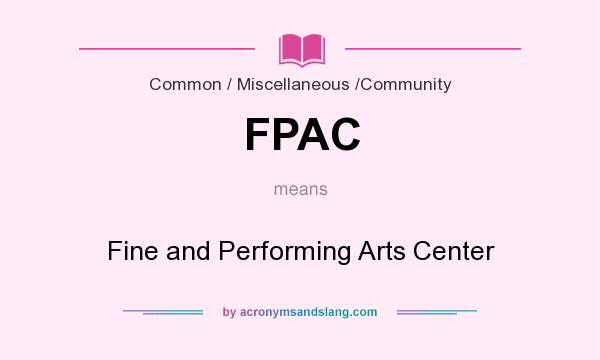 What does FPAC mean? It stands for Fine and Performing Arts Center