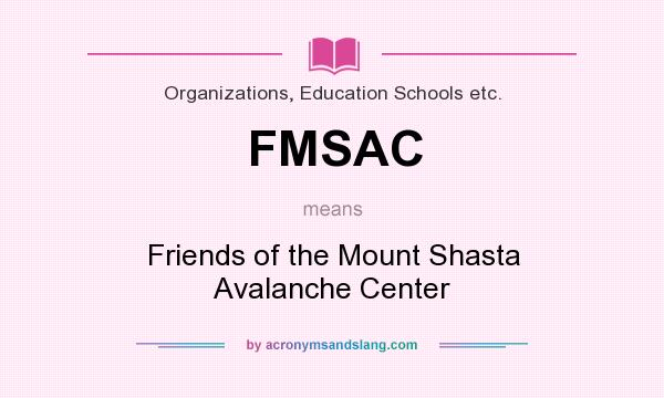 What does FMSAC mean? It stands for Friends of the Mount Shasta Avalanche Center