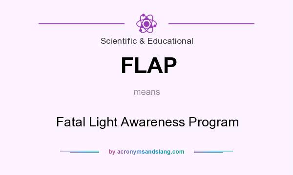 What does FLAP mean? It stands for Fatal Light Awareness Program