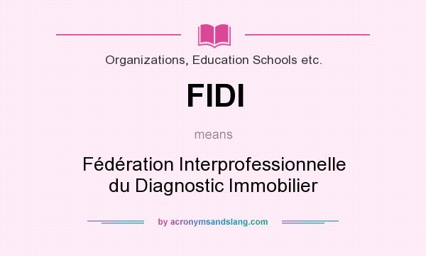 What does FIDI mean? It stands for Fédération Interprofessionnelle du Diagnostic Immobilier