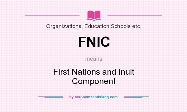 What does FNIC mean? It stands for First Nations and Inuit Component