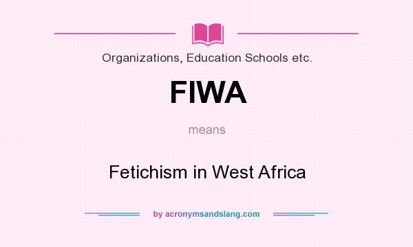 What does FIWA mean? It stands for Fetichism in West Africa