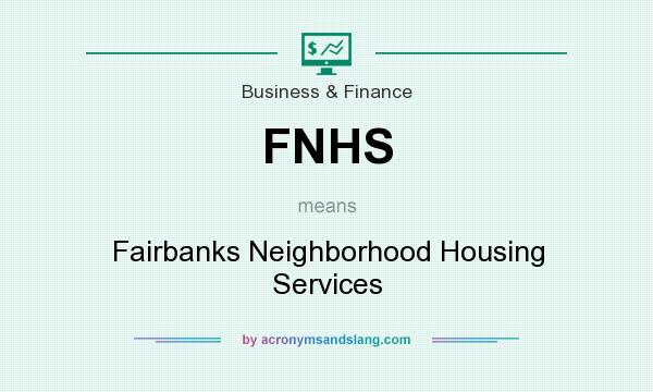 What does FNHS mean? It stands for Fairbanks Neighborhood Housing Services
