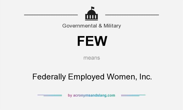 What does FEW mean? It stands for Federally Employed Women, Inc.
