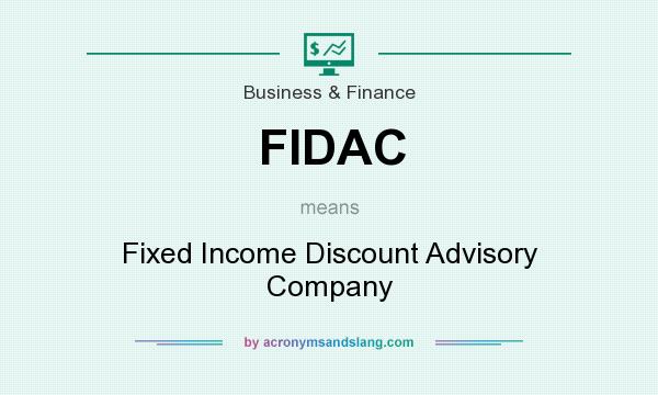 What does FIDAC mean? It stands for Fixed Income Discount Advisory Company