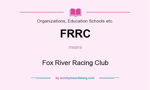 What does FRRC mean? It stands for Fox River Racing Club