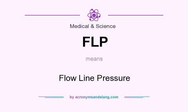 What does FLP mean? It stands for Flow Line Pressure