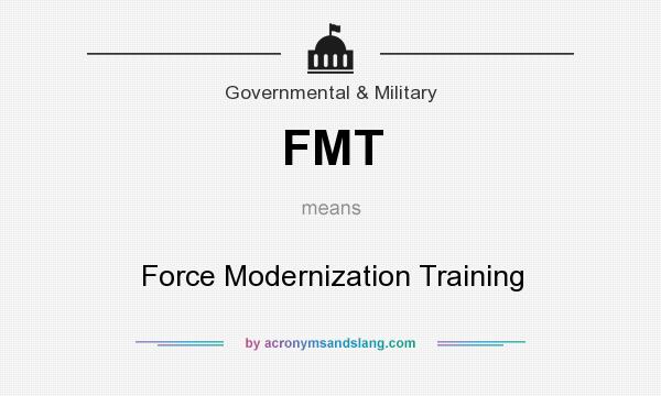 What does FMT mean? It stands for Force Modernization Training