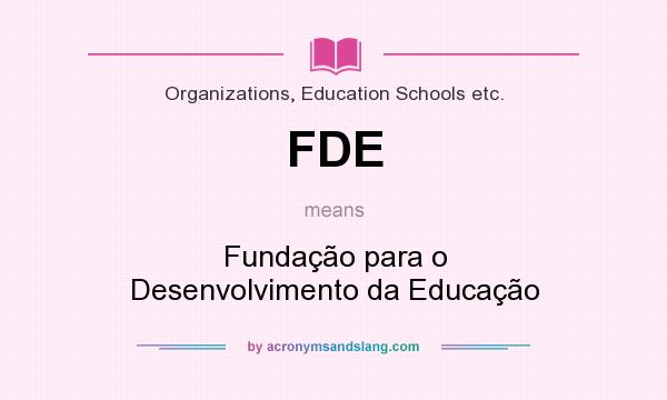 What does FDE mean? It stands for Fundação para o Desenvolvimento da Educação