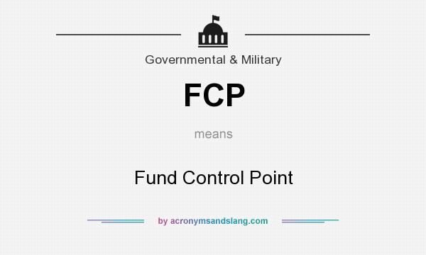 What does FCP mean? It stands for Fund Control Point