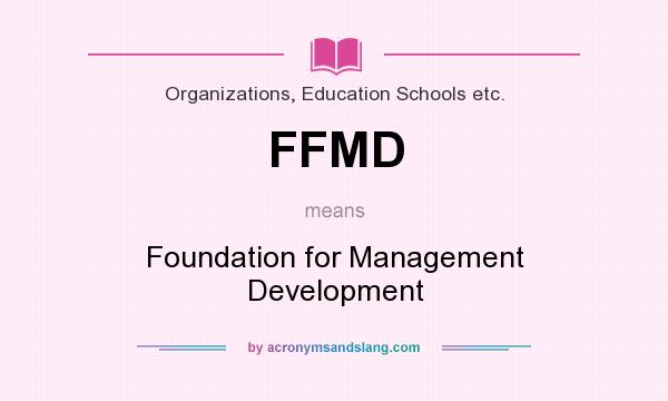 What does FFMD mean? It stands for Foundation for Management Development