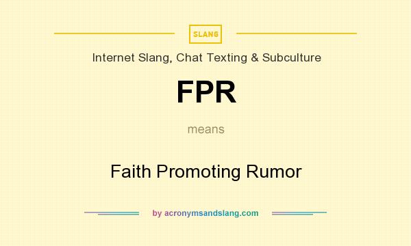 What does FPR mean? It stands for Faith Promoting Rumor