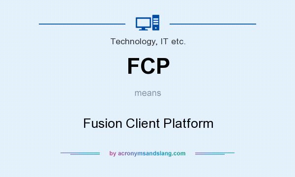 What does FCP mean? It stands for Fusion Client Platform