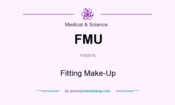 What does FMU mean? It stands for Fitting Make-Up