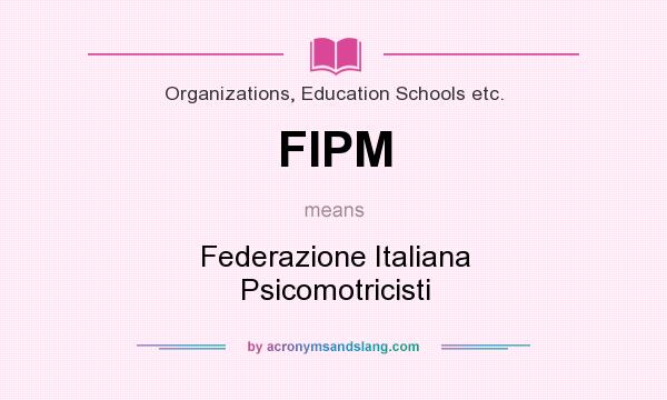What does FIPM mean? It stands for Federazione Italiana Psicomotricisti