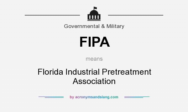 What does FIPA mean? It stands for Florida Industrial Pretreatment Association