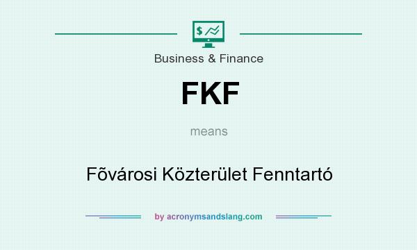 What does FKF mean? It stands for Fõvárosi Közterület Fenntartó