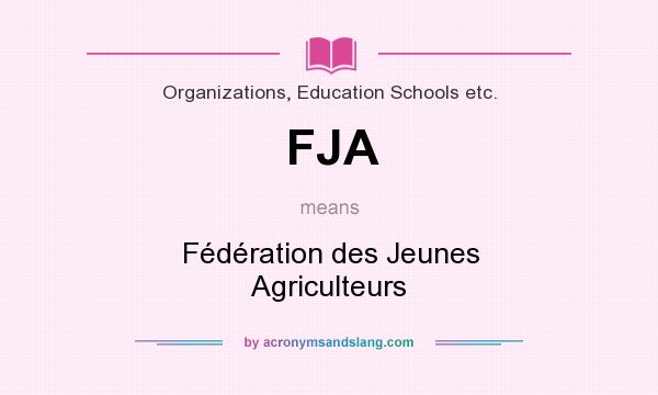 What does FJA mean? It stands for Fédération des Jeunes Agriculteurs