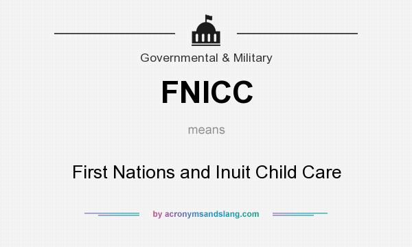 What does FNICC mean? It stands for First Nations and Inuit Child Care