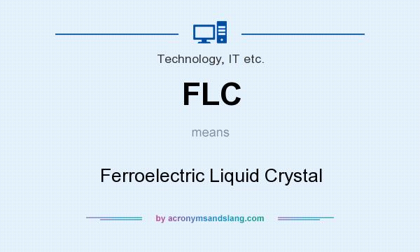What does FLC mean? It stands for Ferroelectric Liquid Crystal
