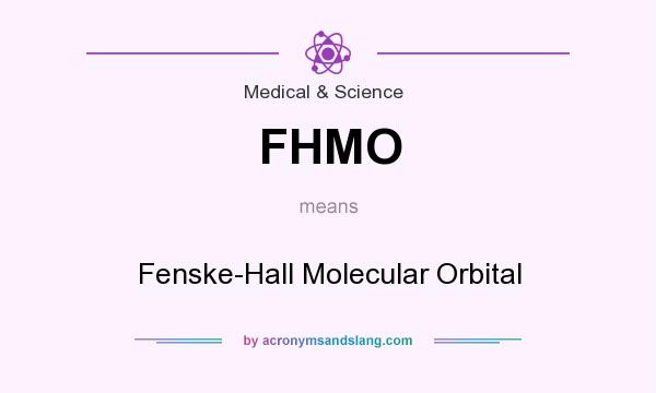 What does FHMO mean? It stands for Fenske-Hall Molecular Orbital